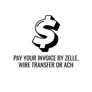 PAY YOUR INVOICE BY ZELLE, WIRE TRANSFER OR ACH