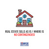 REAL ESTATE SELLS AS IS / WHERE IS. NO CONTINGENCIES